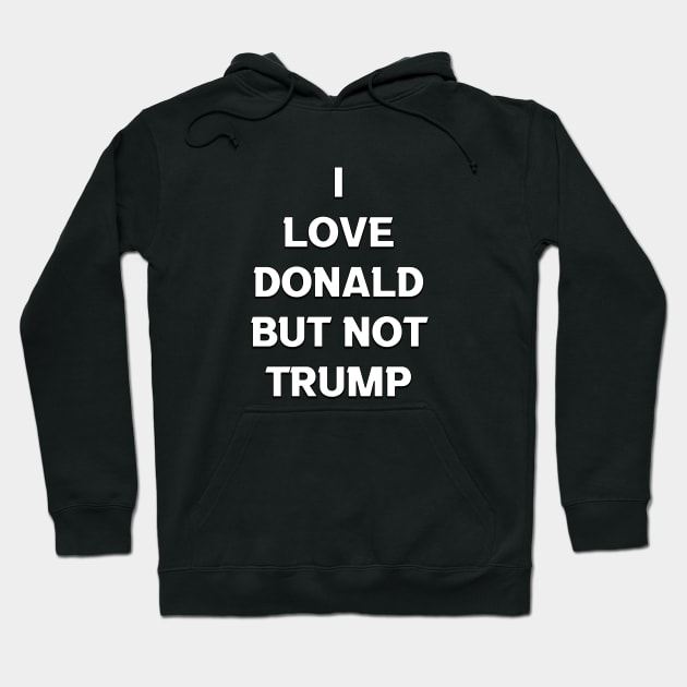 I LOVE DONALD BUT NOT TRUMP Hoodie by jcnenm